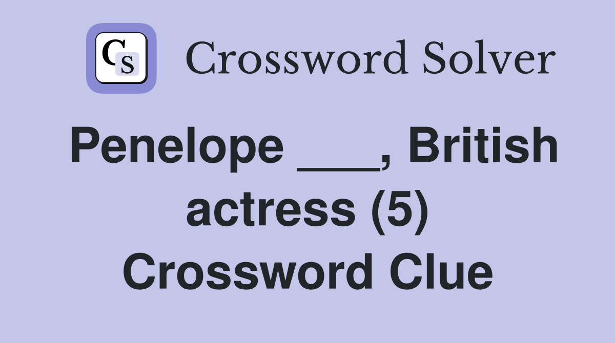 Penelope ___, British actress (5) Crossword Clue