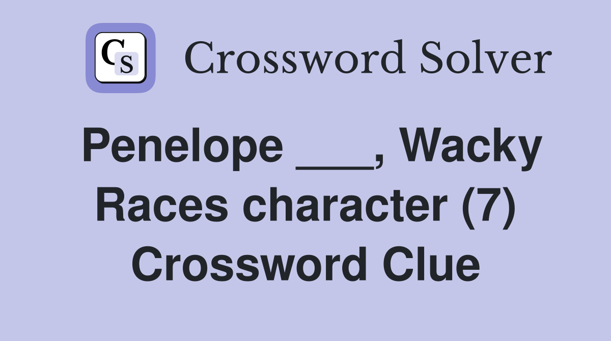 Penelope ___, Wacky Races character (7) Crossword Clue