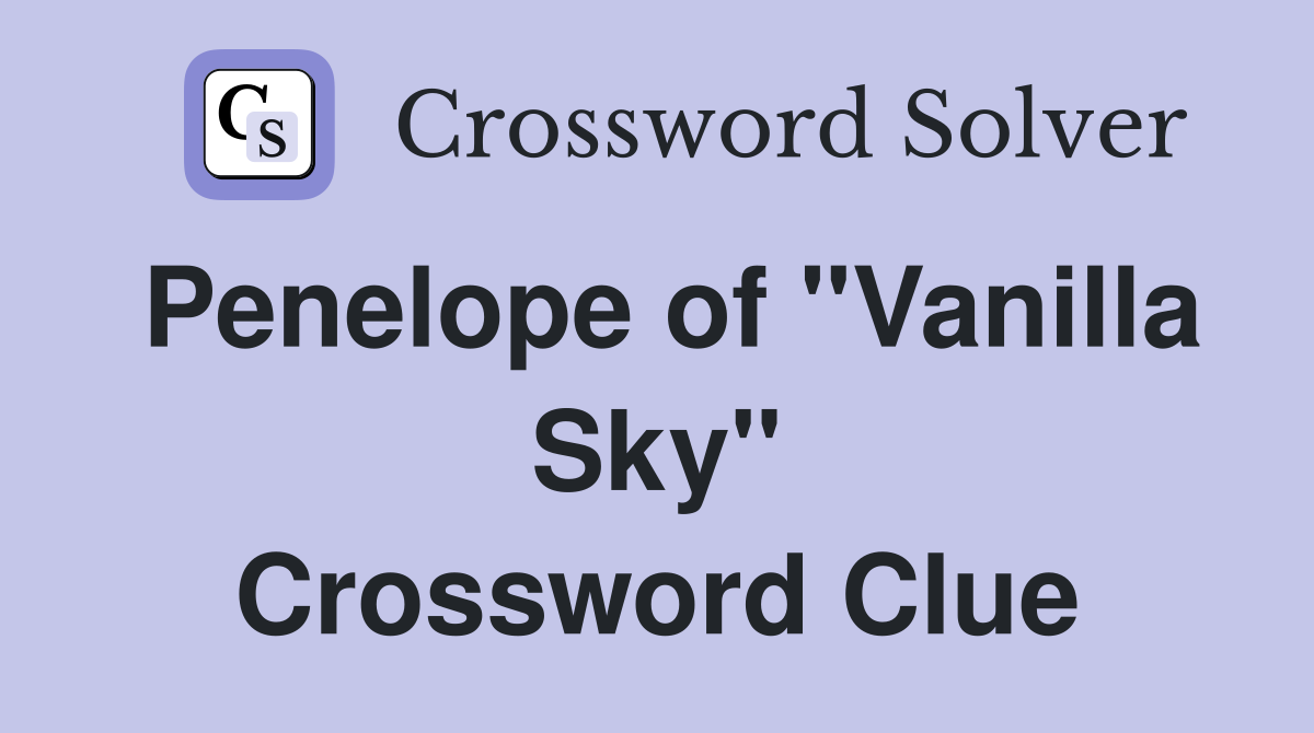 Penelope of "Vanilla Sky" Crossword Clue