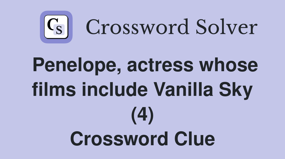 Penelope, actress whose films include Vanilla Sky (4) Crossword Clue
