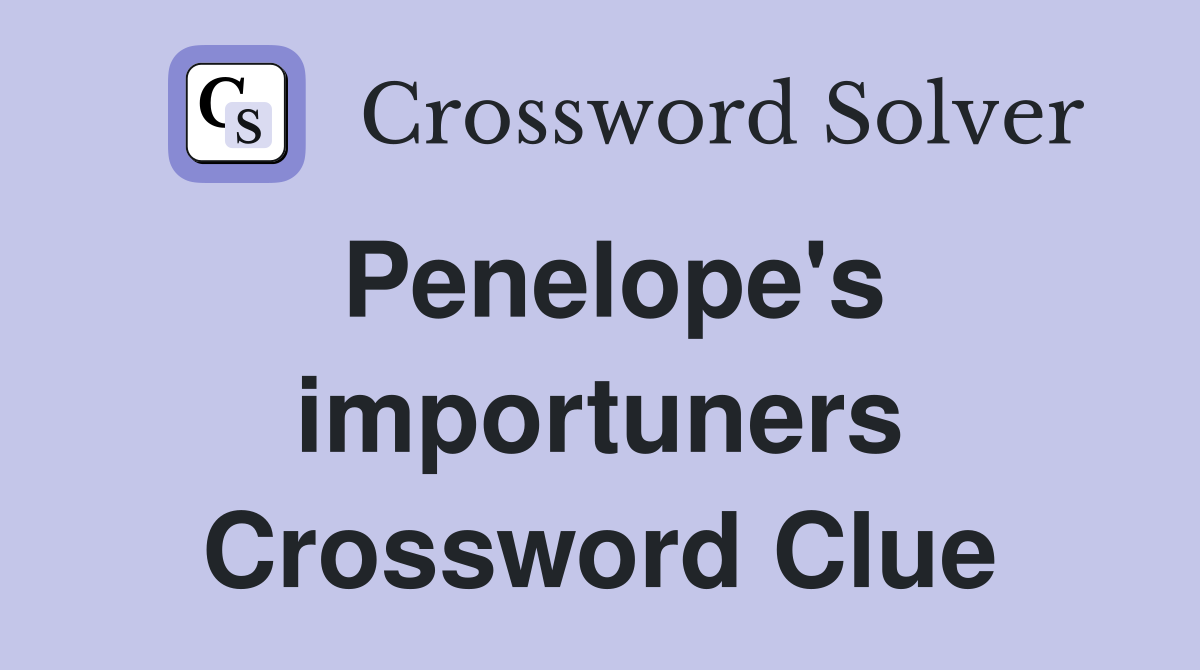 Penelope's importuners Crossword Clue
