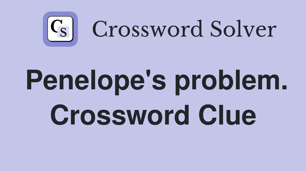 Penelope's problem. Crossword Clue