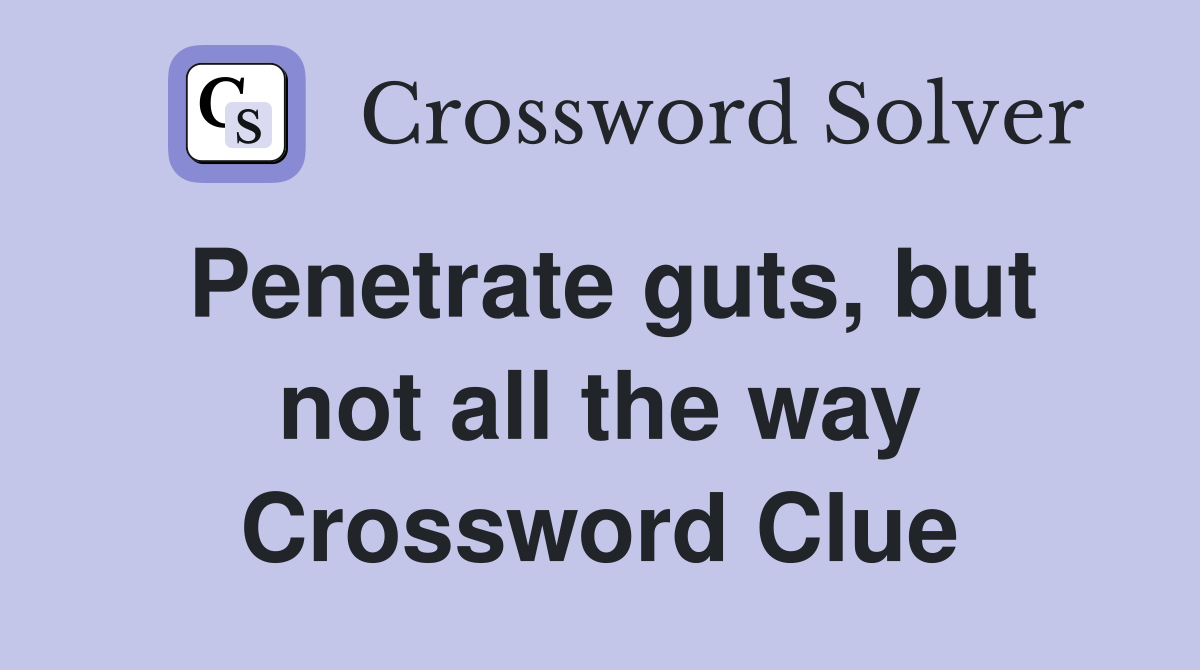Penetrate guts, but not all the way Crossword Clue