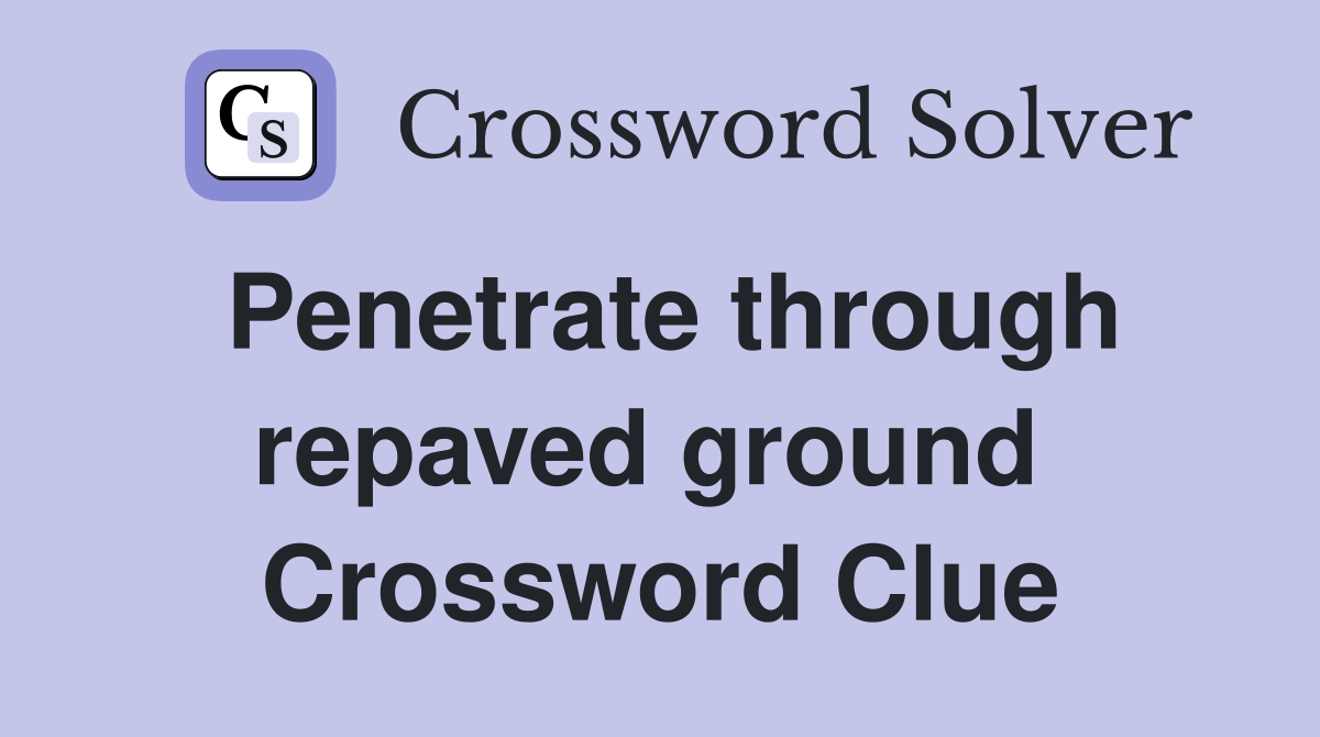 Penetrate through repaved ground  Crossword Clue