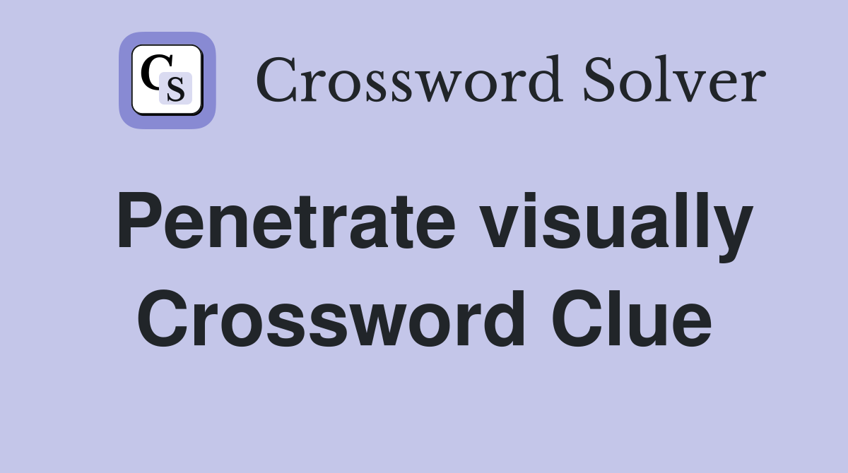 Penetrate visually Crossword Clue