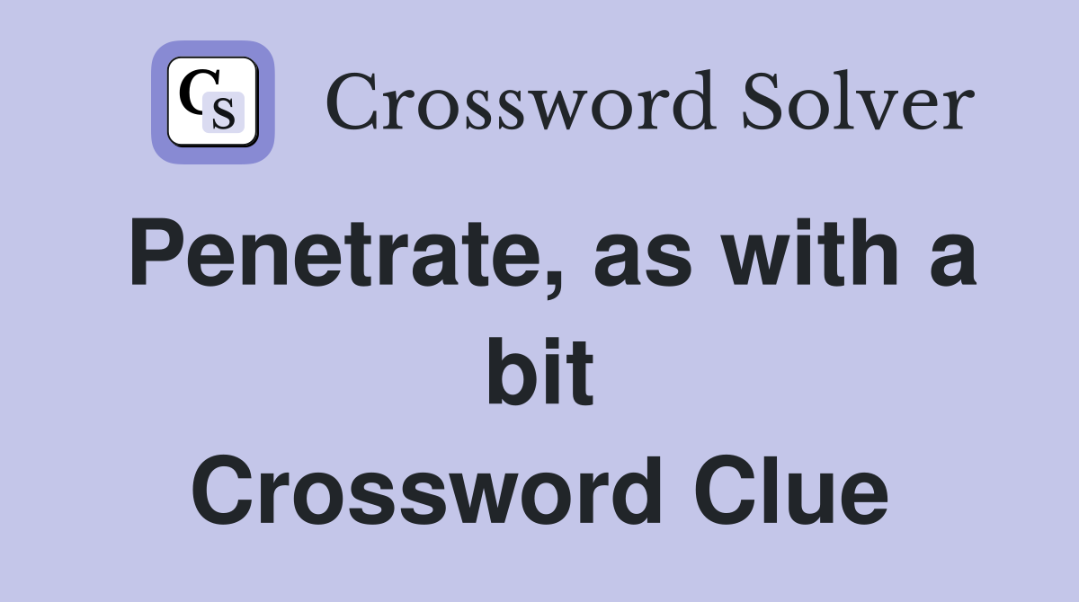 Penetrate, as with a bit Crossword Clue