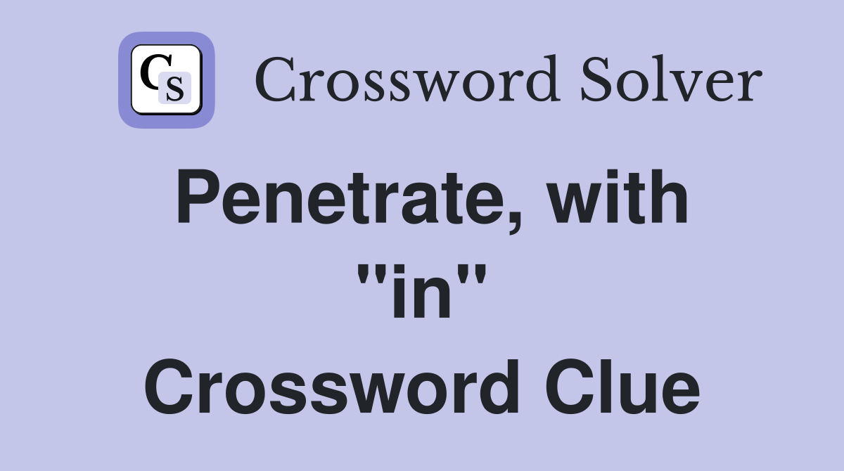 Penetrate, with ''in'' Crossword Clue