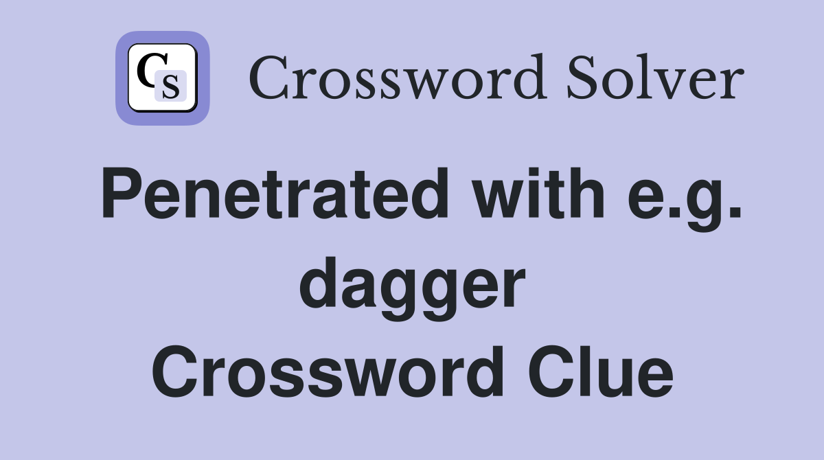 Penetrated with e.g. dagger Crossword Clue