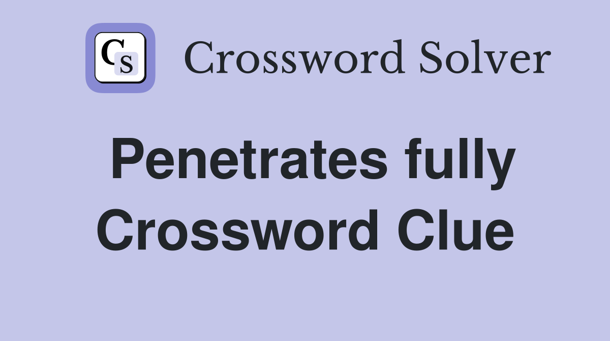 Penetrates fully Crossword Clue