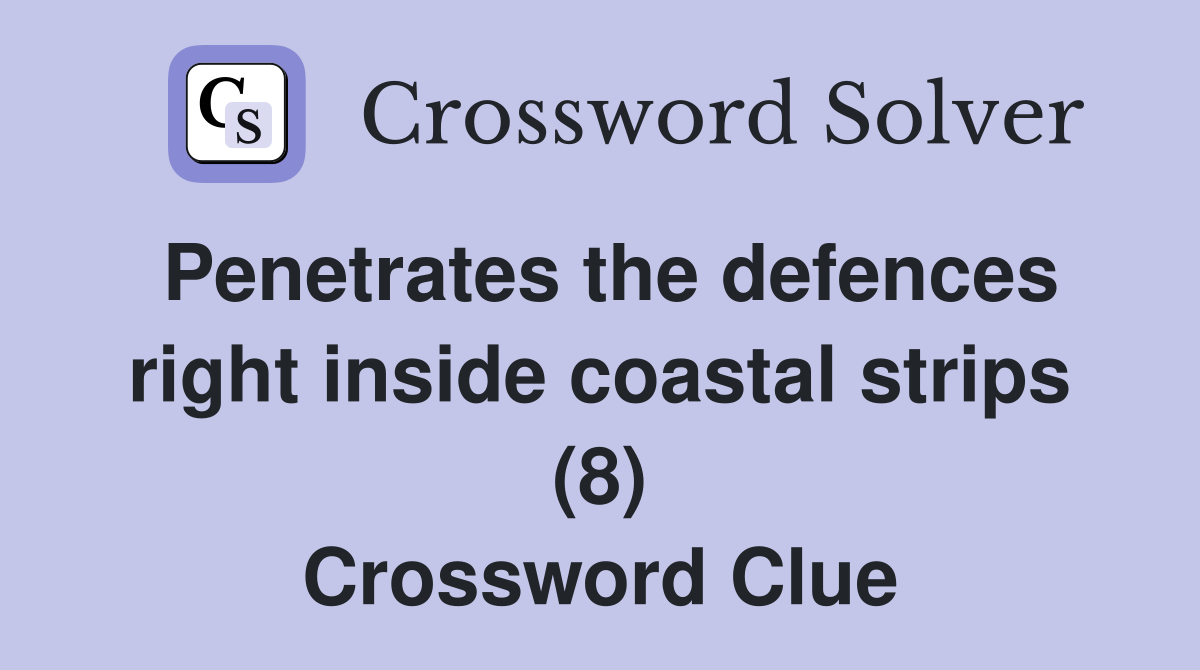 Penetrates the defences right inside coastal strips (8) Crossword Clue