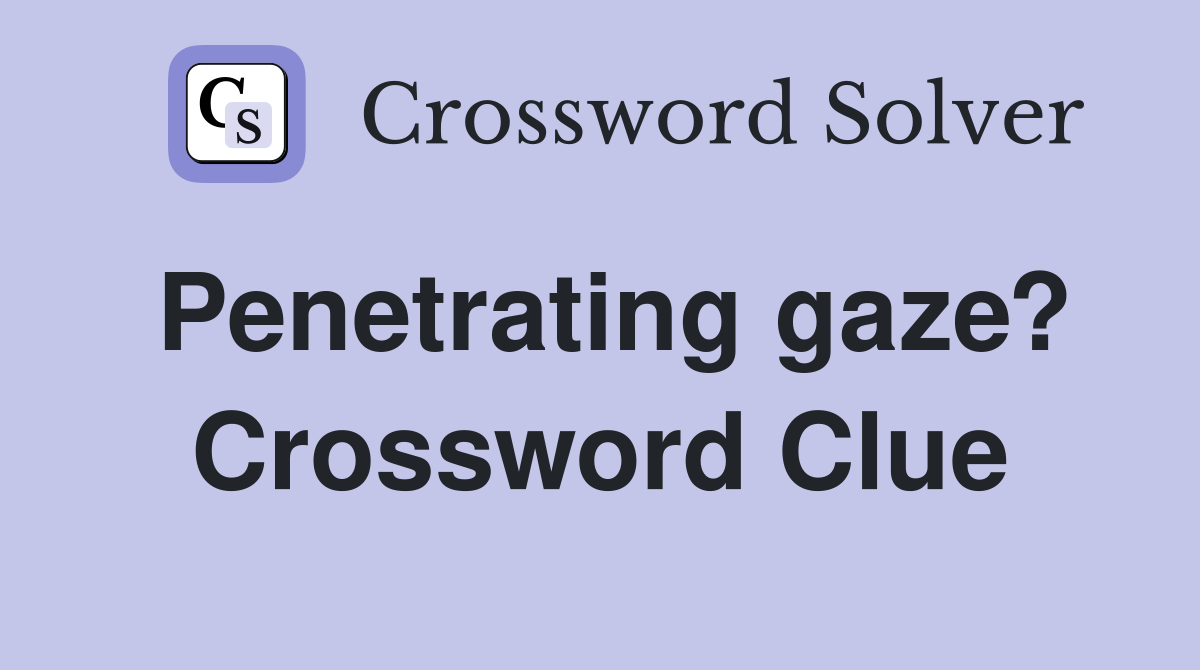 Penetrating gaze? Crossword Clue