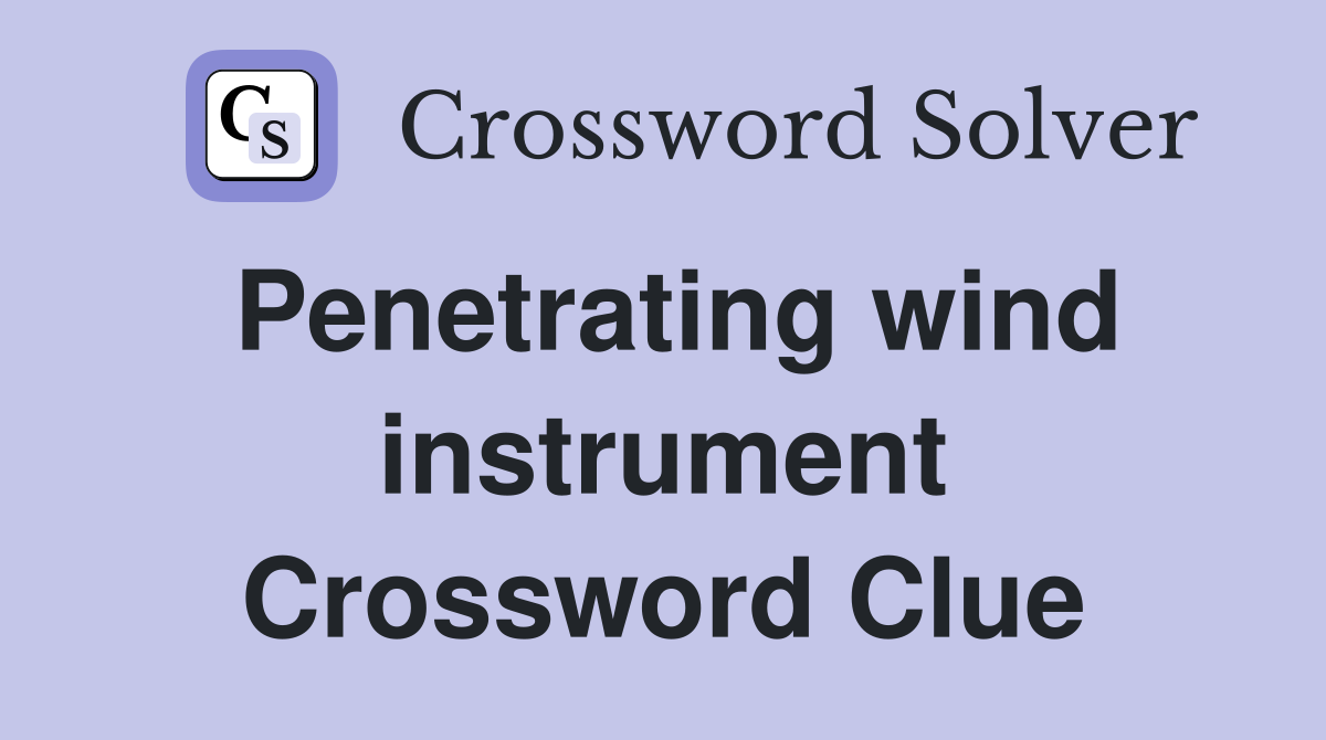 Penetrating wind instrument Crossword Clue