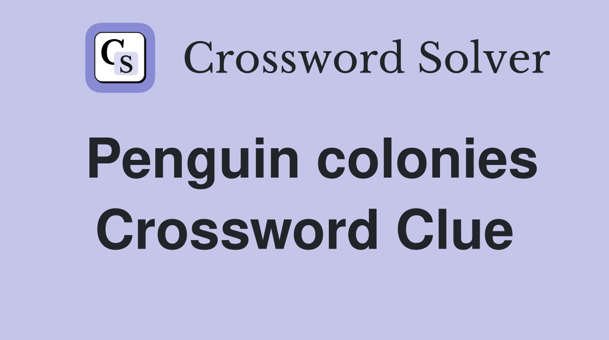 Penguin colonies Crossword Clue