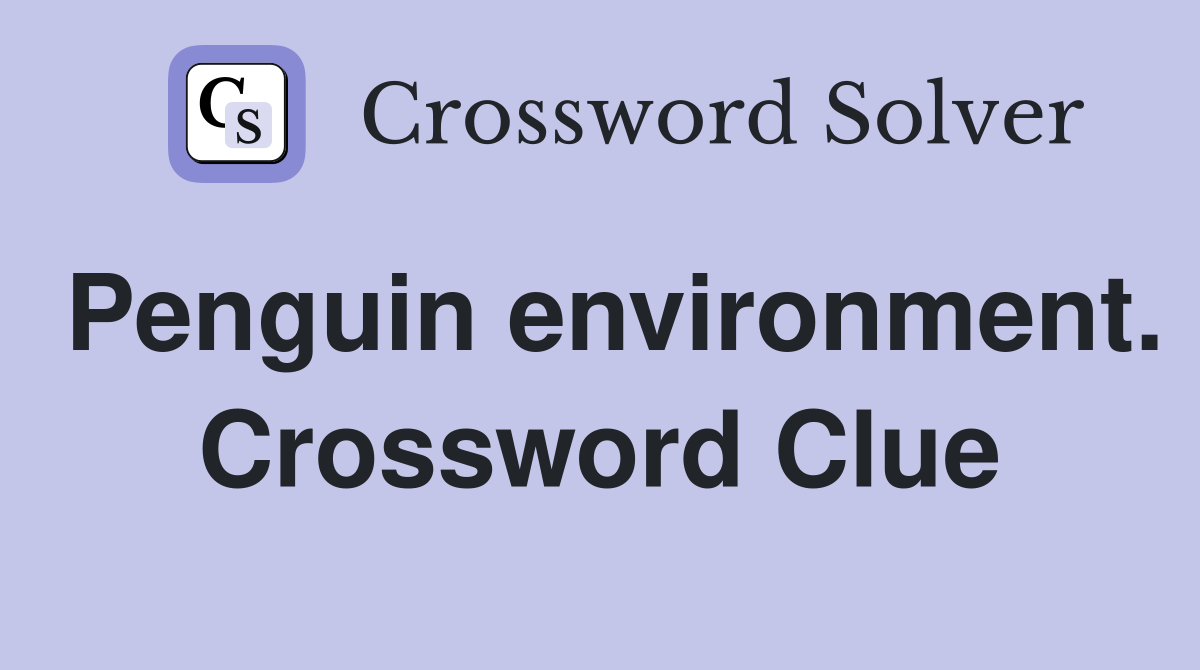 Penguin environment. Crossword Clue