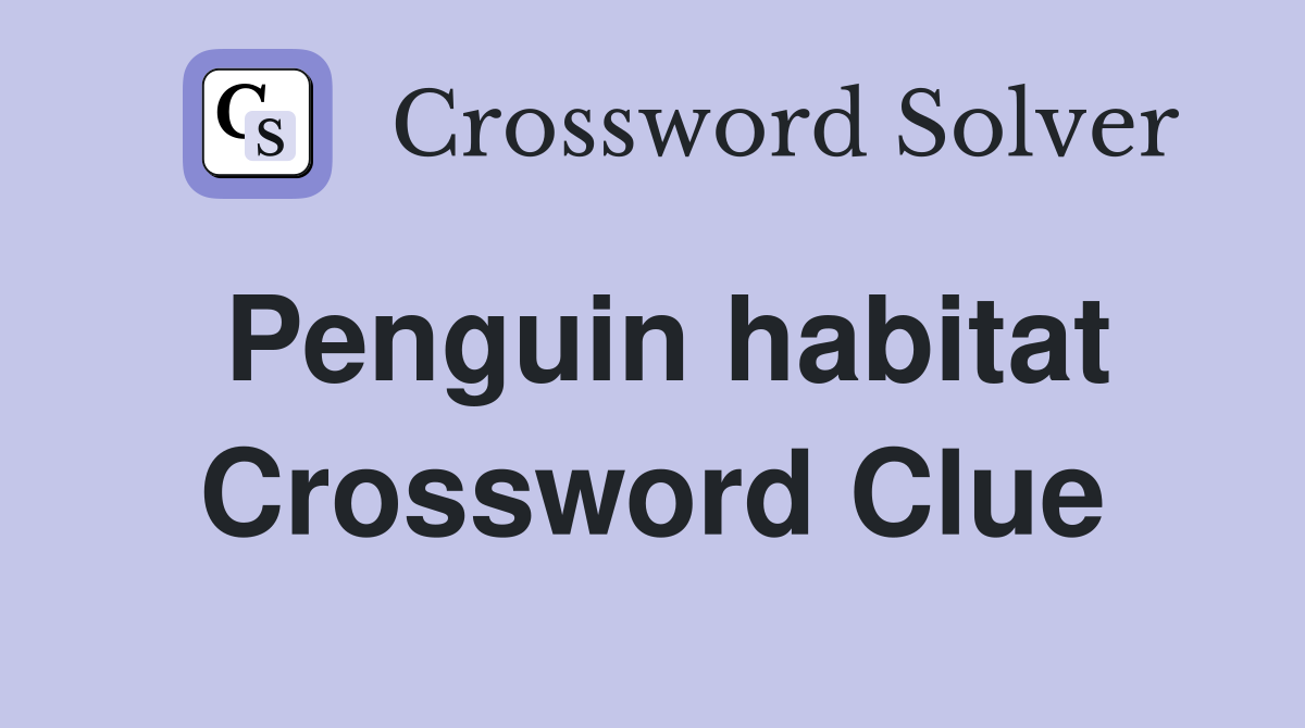 Penguin habitat Crossword Clue