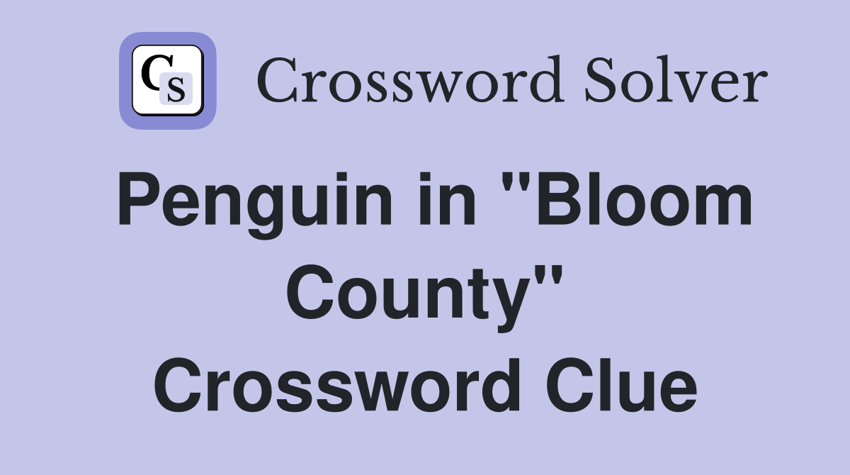 Penguin in "Bloom County" Crossword Clue