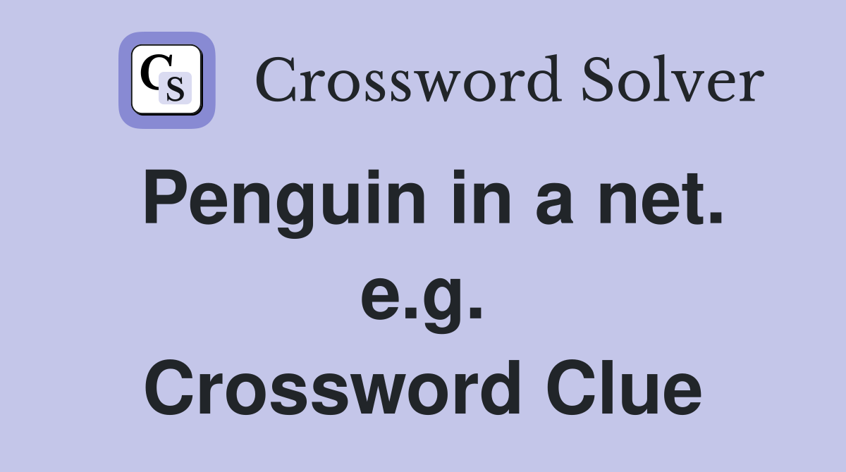 Penguin in a net. e.g. Crossword Clue