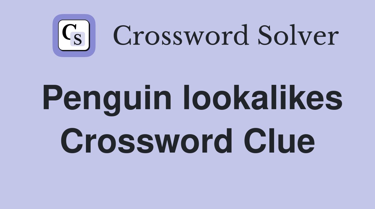 Penguin lookalikes Crossword Clue