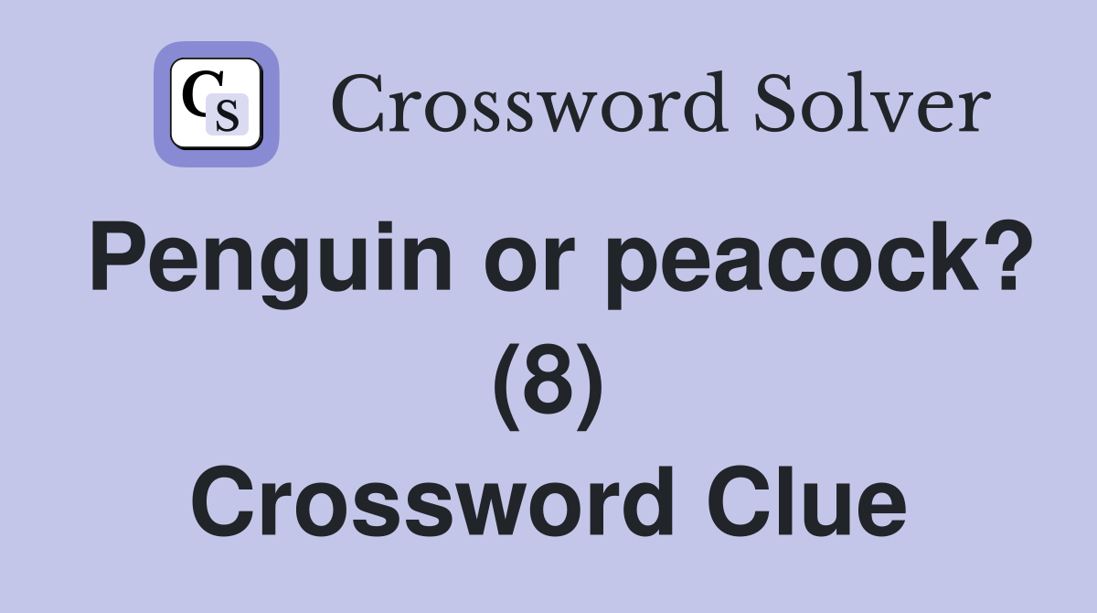Penguin or peacock? (8) Crossword Clue