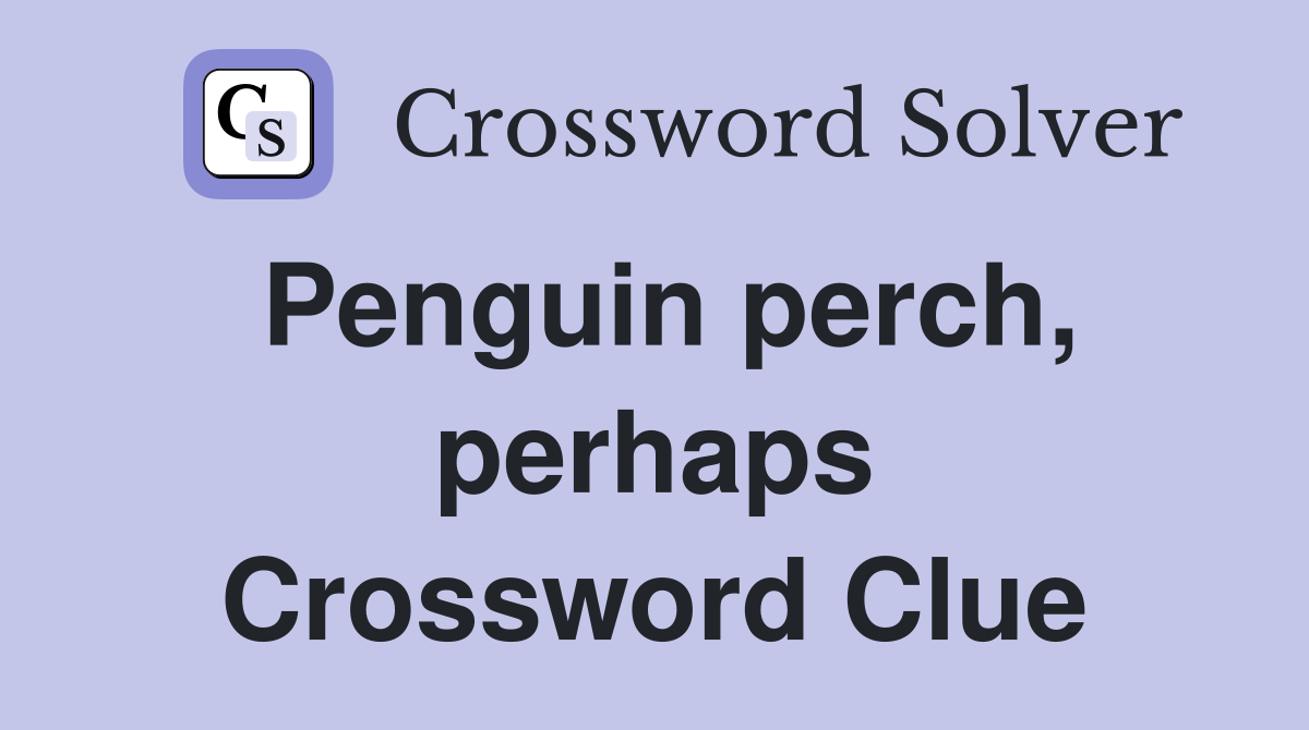 Penguin perch, perhaps Crossword Clue