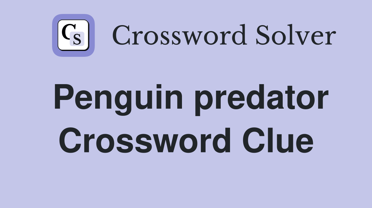 Penguin predator Crossword Clue