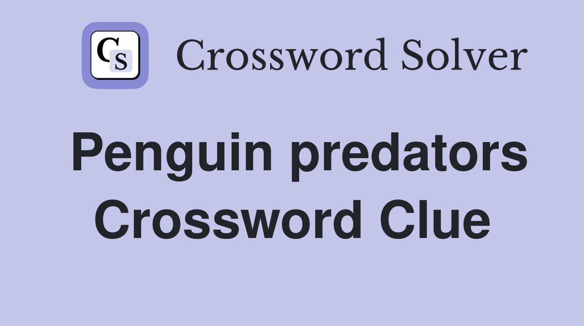 Penguin predators Crossword Clue