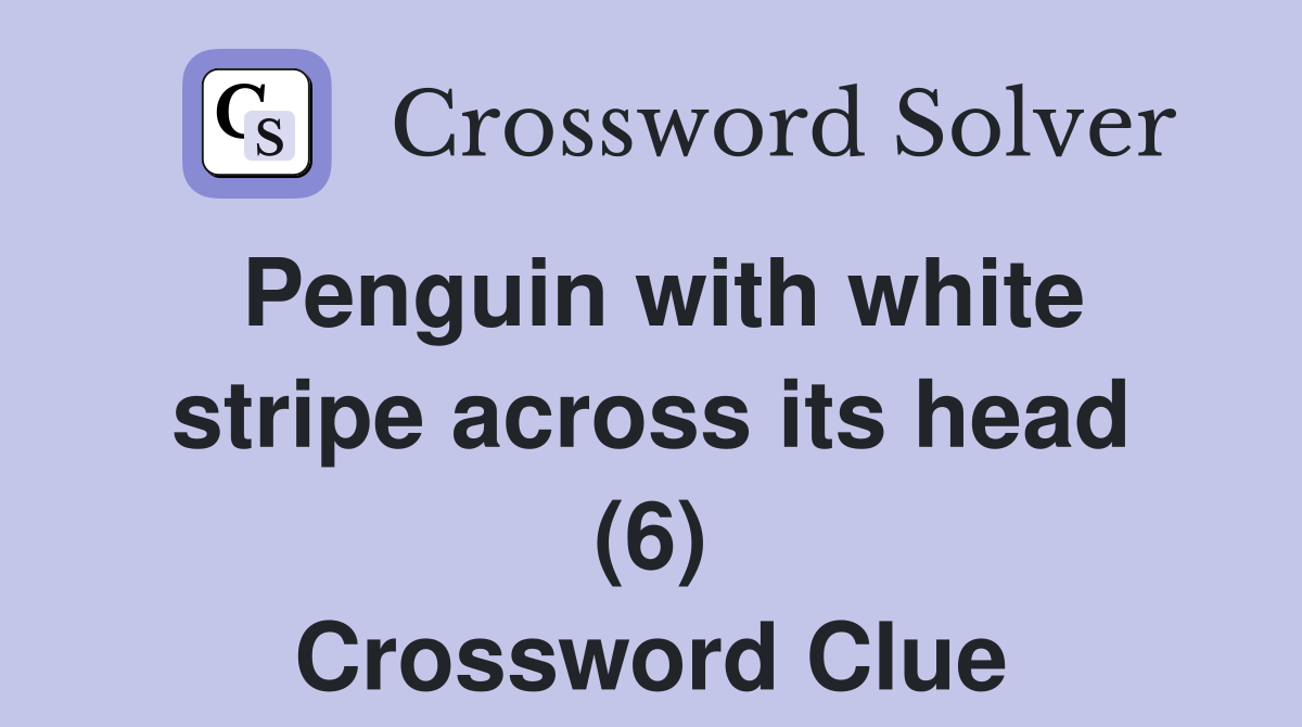 Penguin with white stripe across its head (6) Crossword Clue