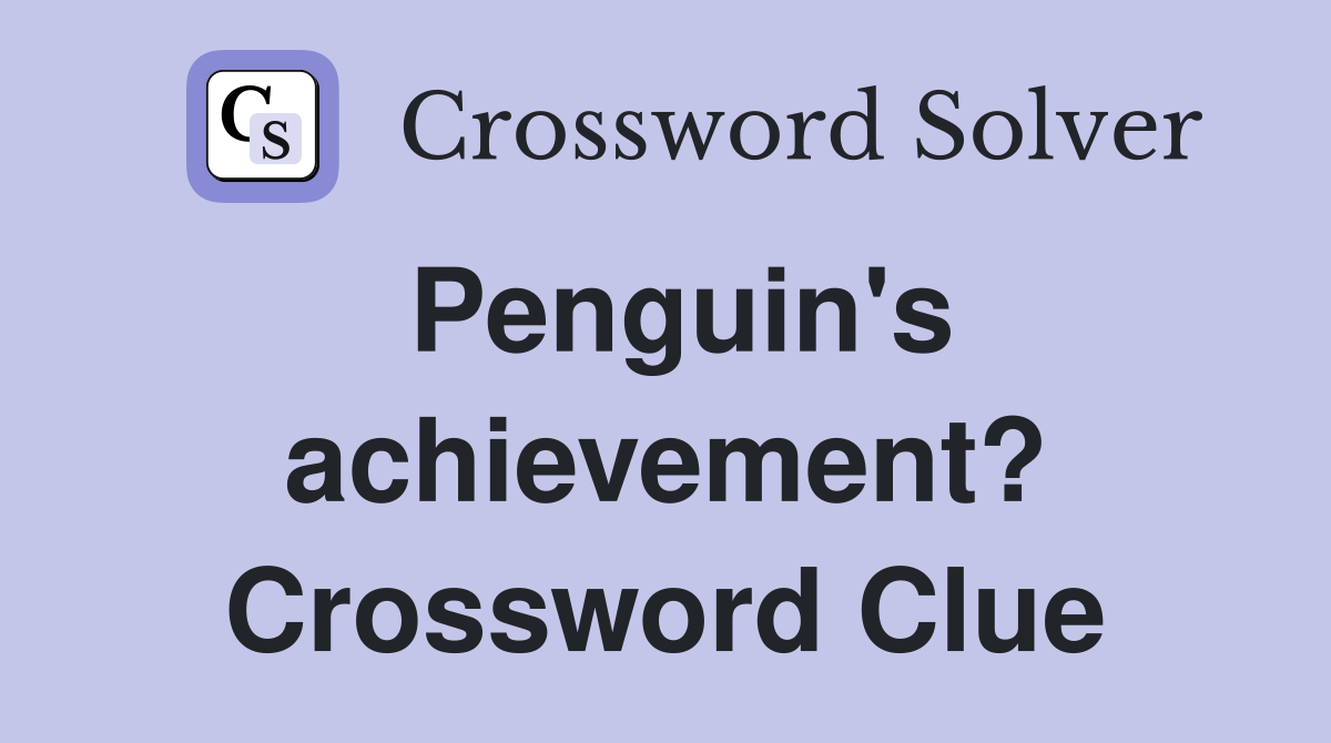 Penguin's achievement? Crossword Clue