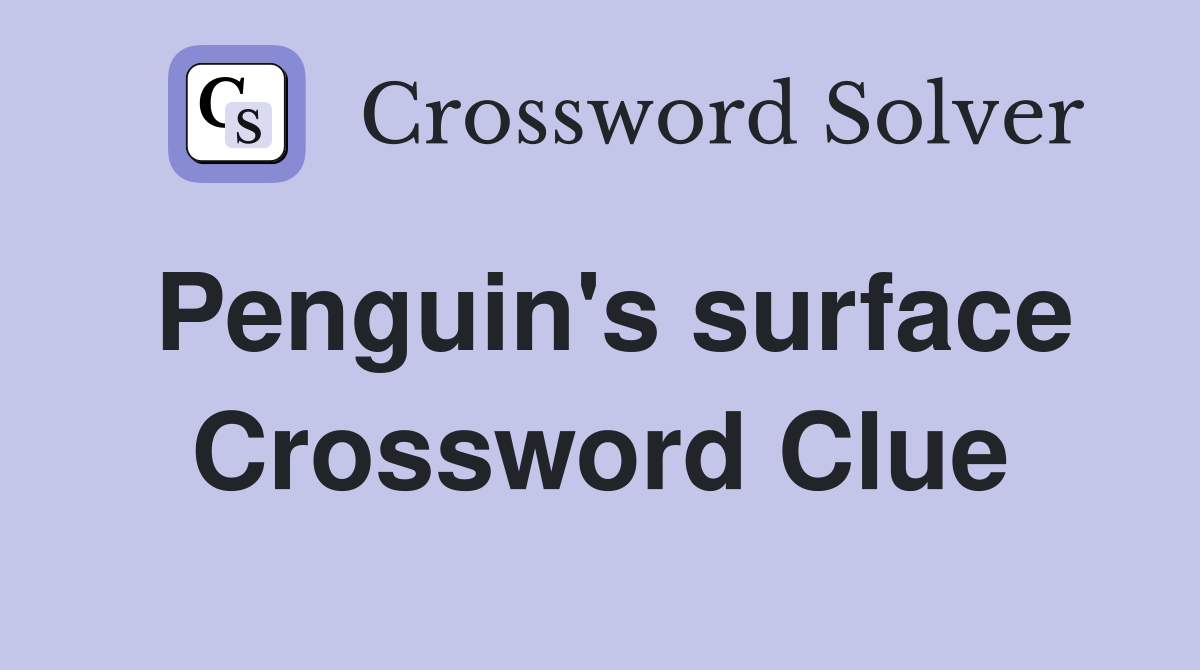 Penguin's surface Crossword Clue