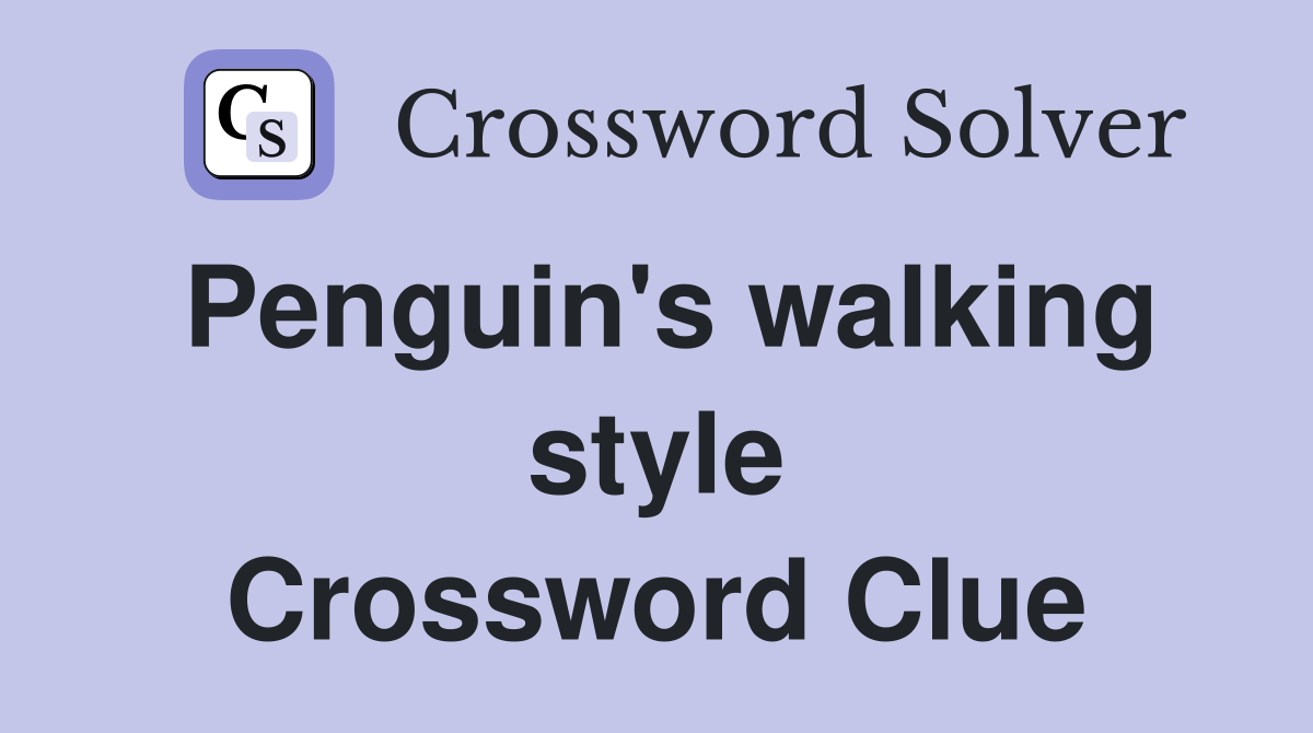 Penguin's walking style Crossword Clue