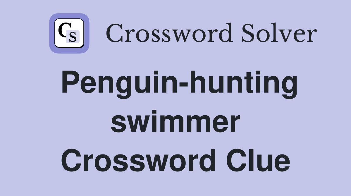 Penguin-hunting swimmer Crossword Clue