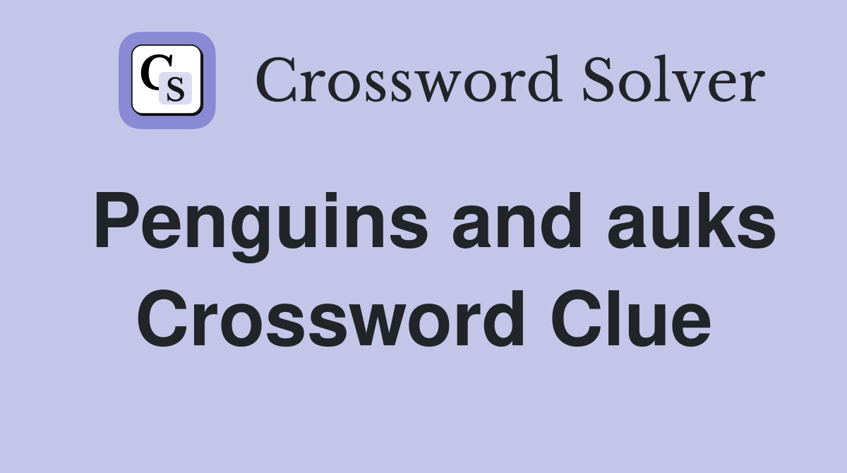 Penguins and auks Crossword Clue