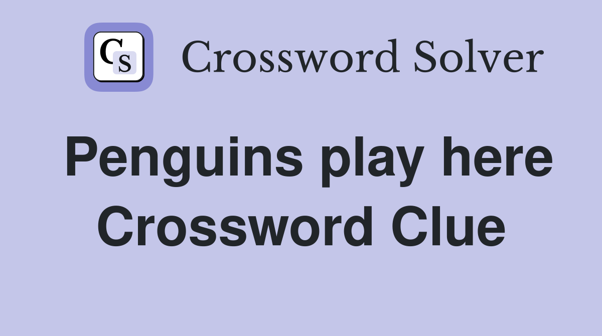 Penguins play here Crossword Clue