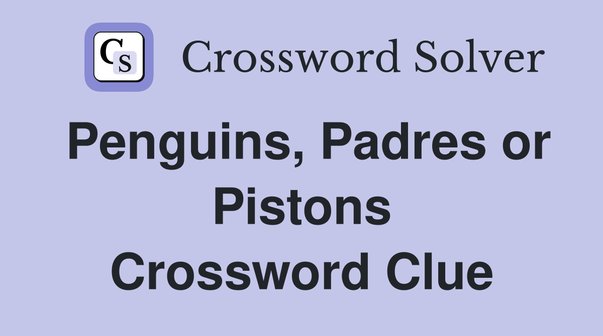 Penguins, Padres or Pistons Crossword Clue