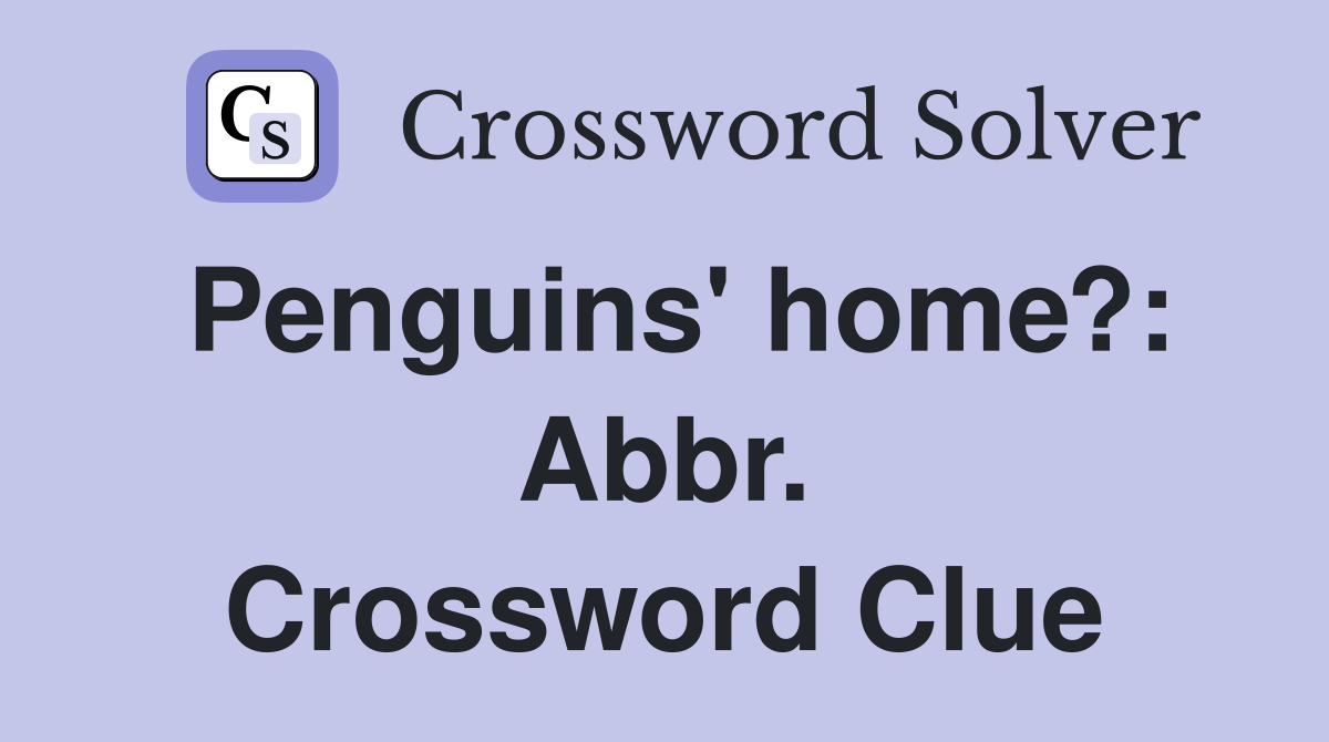 Penguins' home?: Abbr. Crossword Clue