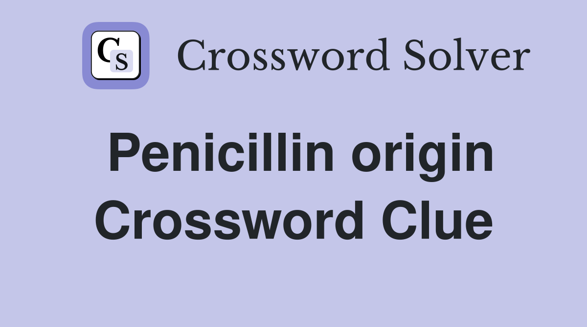 Penicillin origin Crossword Clue