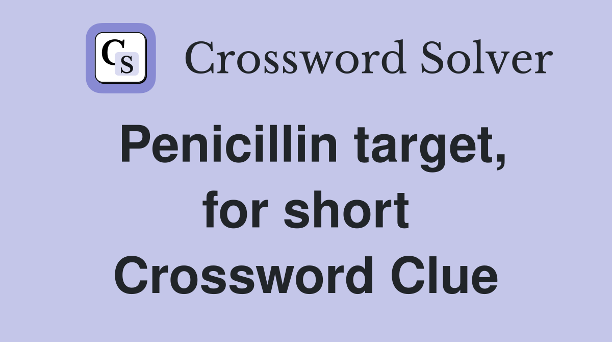 Penicillin target, for short Crossword Clue