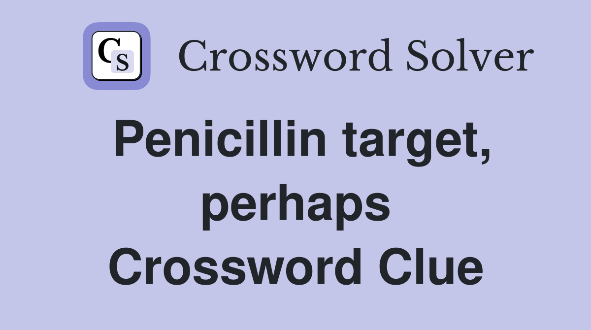 Penicillin target, perhaps Crossword Clue