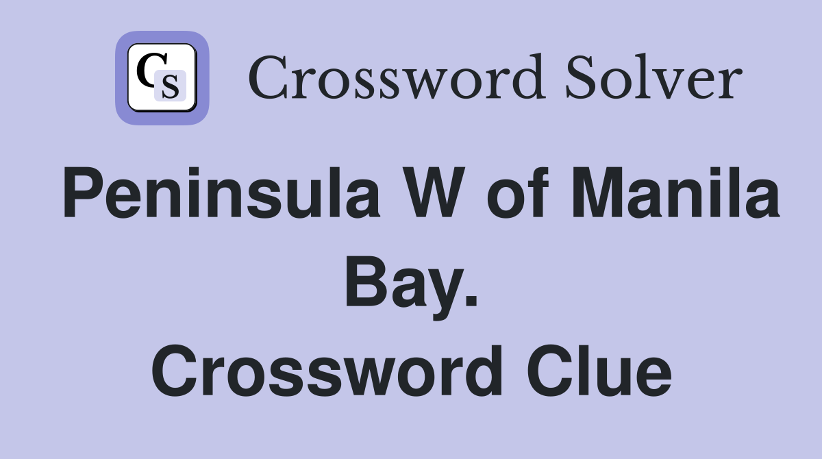 Peninsula W of Manila Bay. Crossword Clue