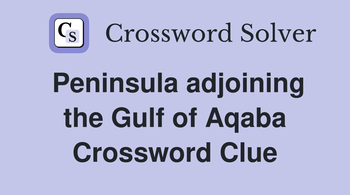 Peninsula adjoining the Gulf of Aqaba Crossword Clue