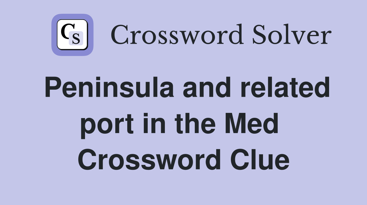 Peninsula and related port in the Med  Crossword Clue