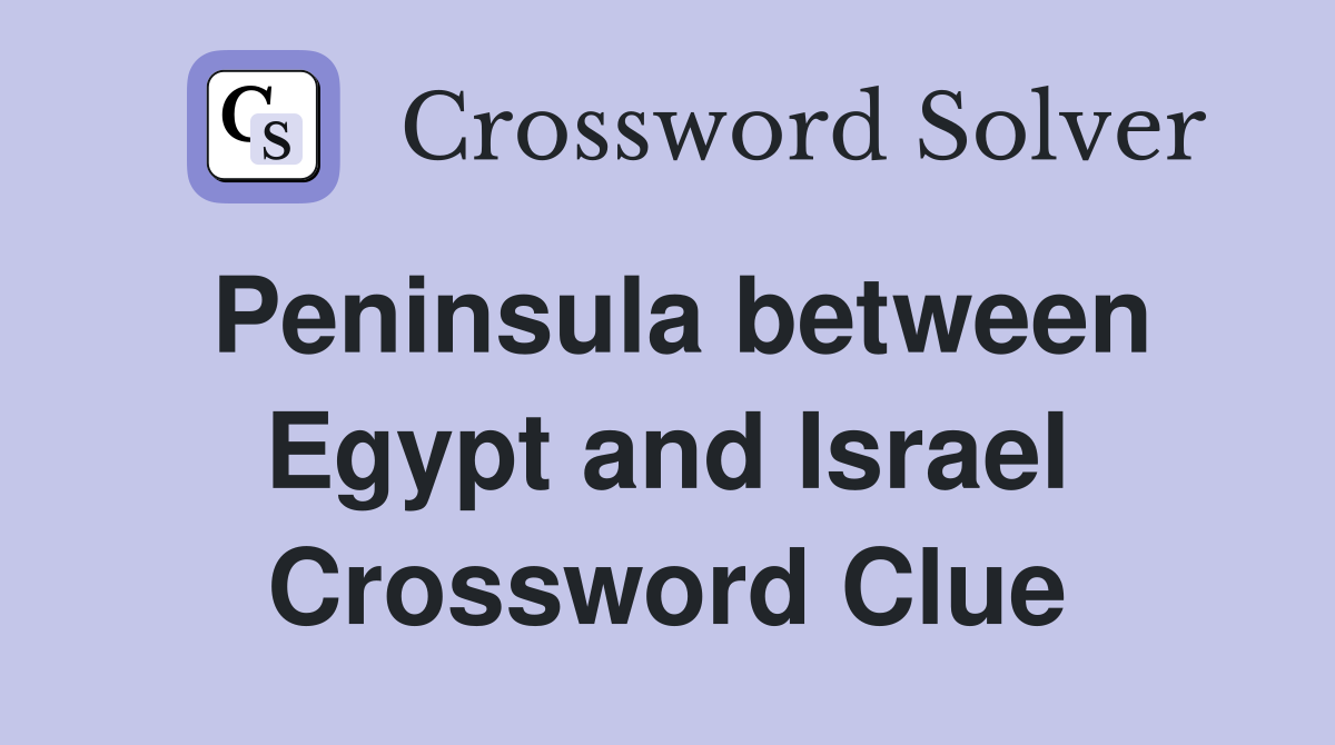 Peninsula between Egypt and Israel Crossword Clue