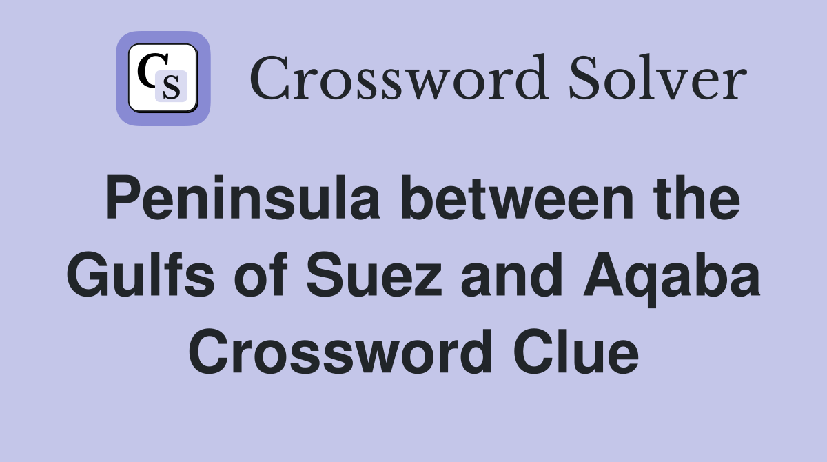 Peninsula between the Gulfs of Suez and Aqaba Crossword Clue