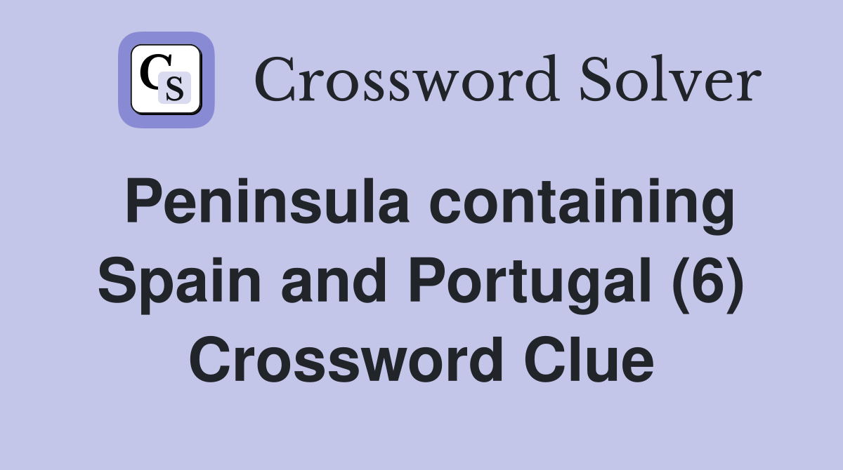 Peninsula containing Spain and Portugal (6) Crossword Clue