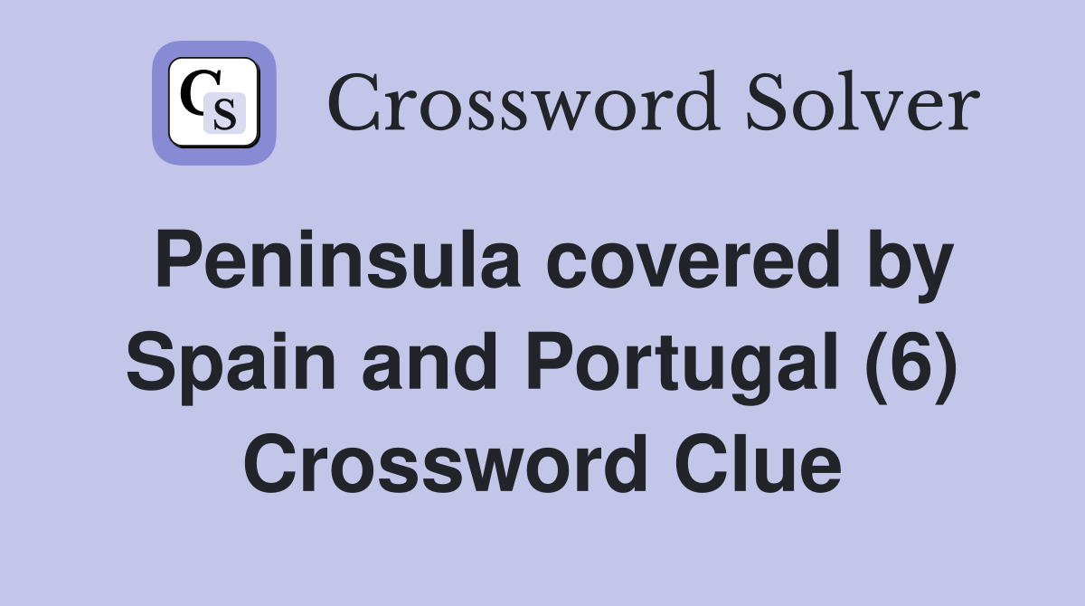 Peninsula covered by Spain and Portugal (6) Crossword Clue