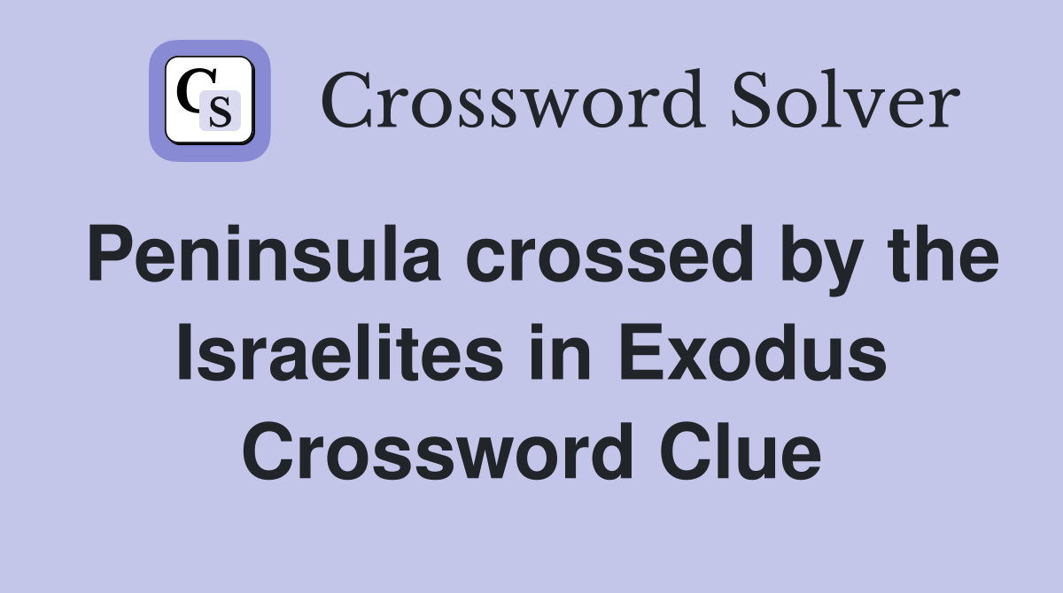 Peninsula crossed by the Israelites in Exodus Crossword Clue