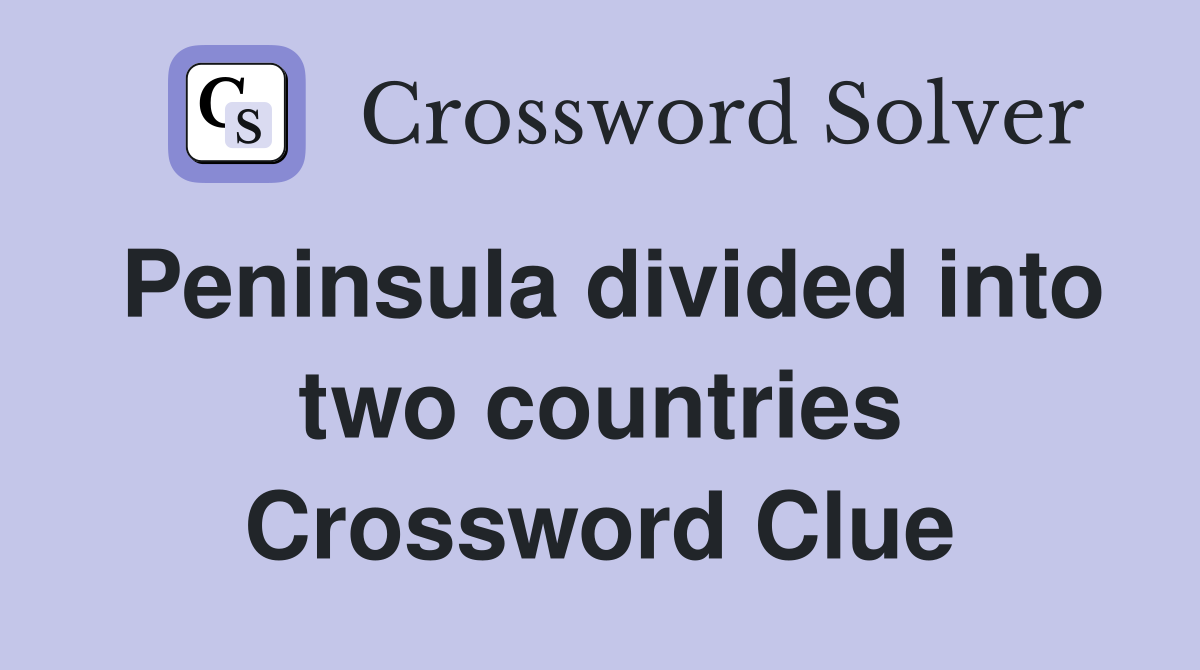 Peninsula divided into two countries Crossword Clue
