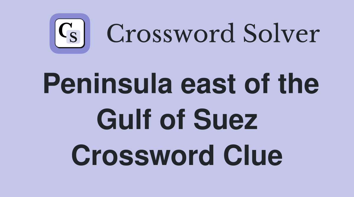 Peninsula east of the Gulf of Suez Crossword Clue