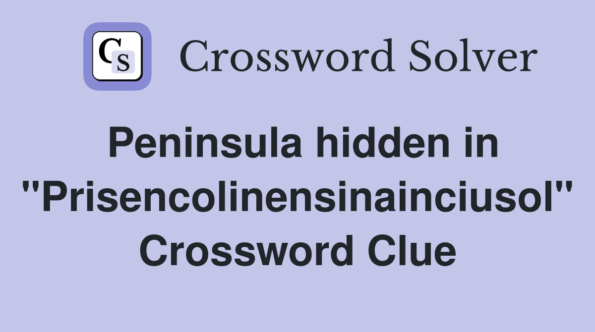 Peninsula hidden in "Prisencolinensinainciusol" Crossword Clue
