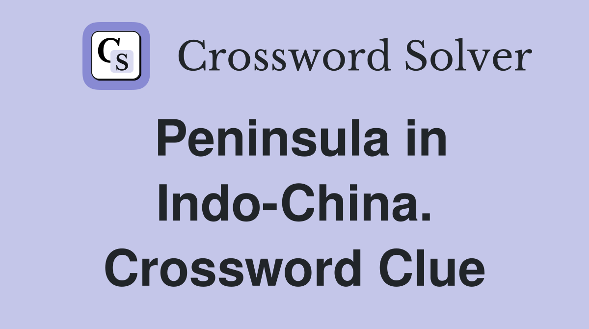 Peninsula in Indo-China. Crossword Clue